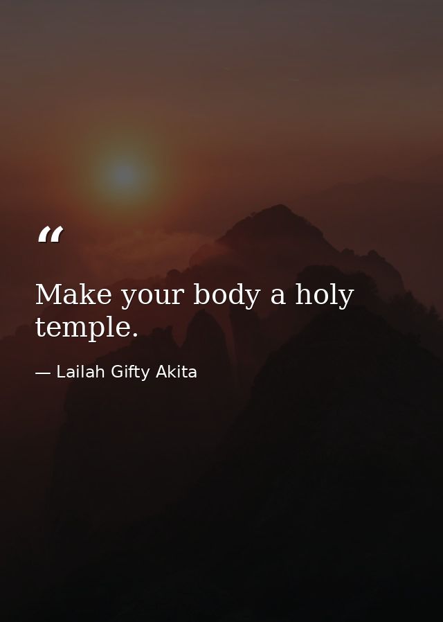 Make your body a holy temple. — Lailah Gifty Akita