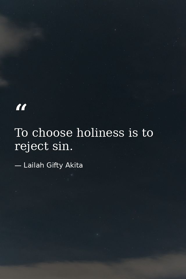 To choose holiness is to reject sin. — Lailah Gifty Akita