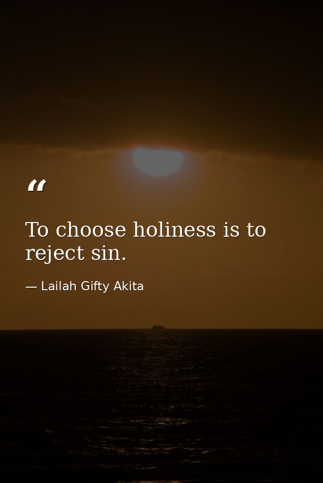 To choose holiness is to reject sin. — Lailah Gifty Akita
