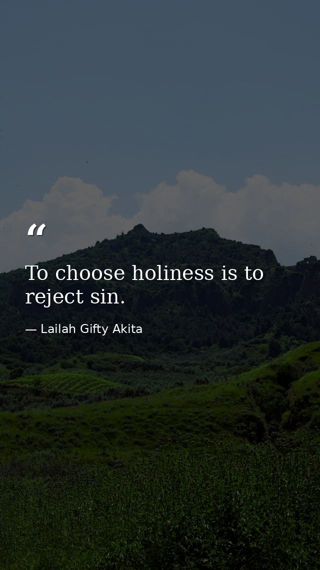 To choose holiness is to reject sin. — Lailah Gifty Akita