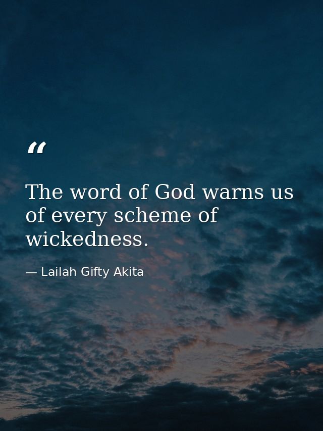 The word of God warns us of every scheme of wickedness. — Lailah Gifty Akita
