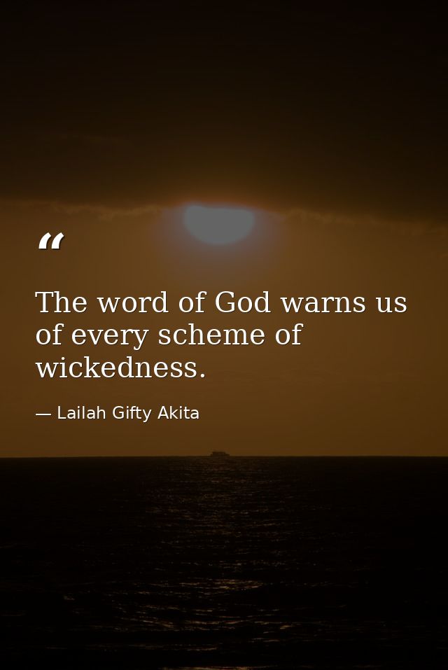 The word of God warns us of every scheme of wickedness. — Lailah Gifty Akita