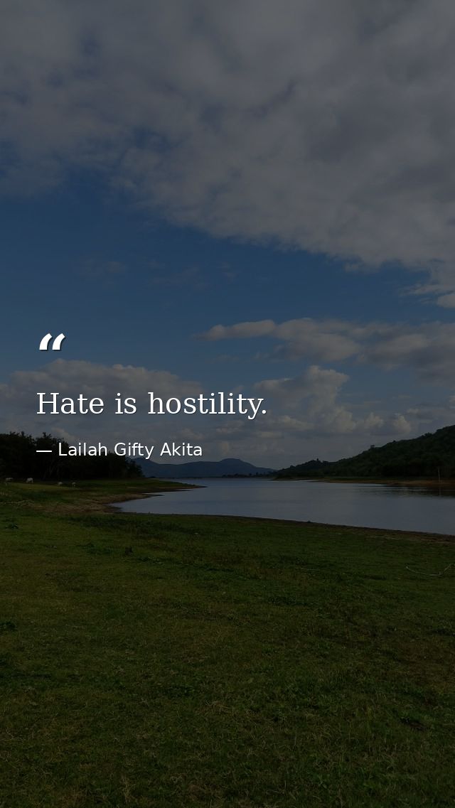 Hate is hostility. — Lailah Gifty Akita