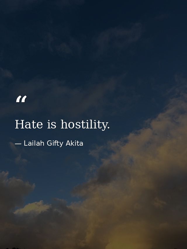 Hate is hostility. — Lailah Gifty Akita