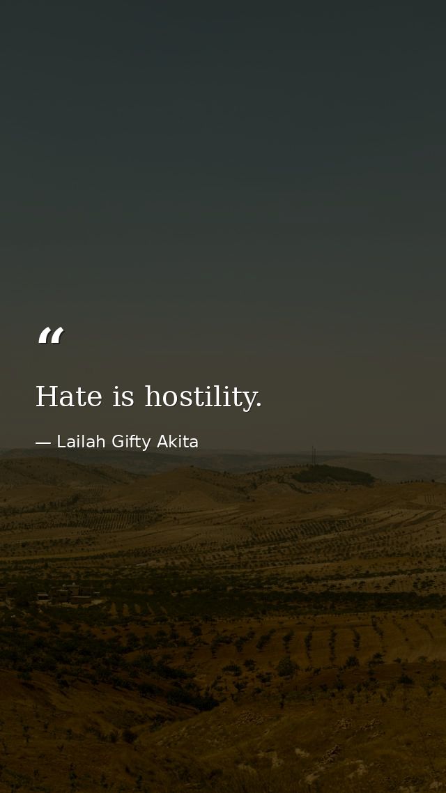 Hate is hostility. — Lailah Gifty Akita