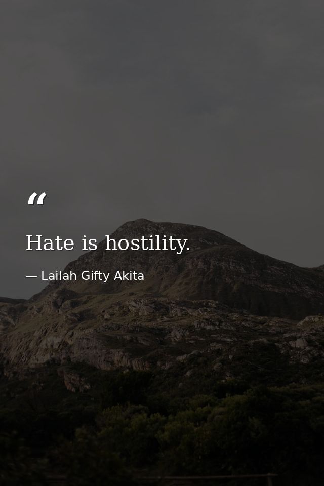 Hate is hostility. — Lailah Gifty Akita