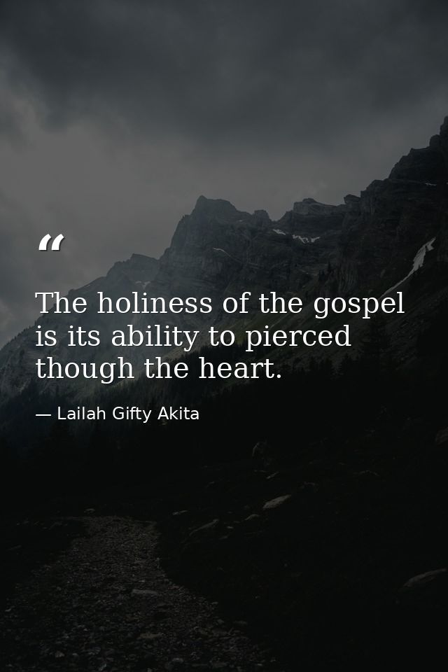 The holiness of the gospel is its ability to pierced though the heart. — Lailah Gifty Akita