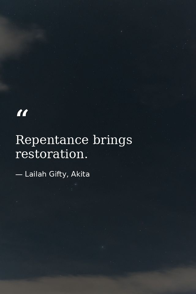 Repentance brings restoration. — Lailah Gifty, Akita