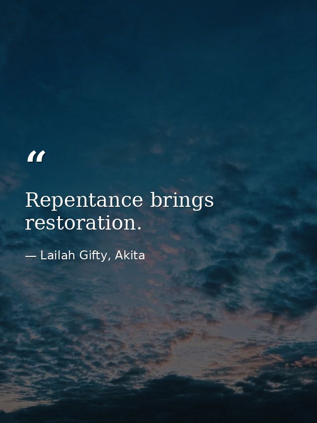Repentance brings restoration. — Lailah Gifty, Akita