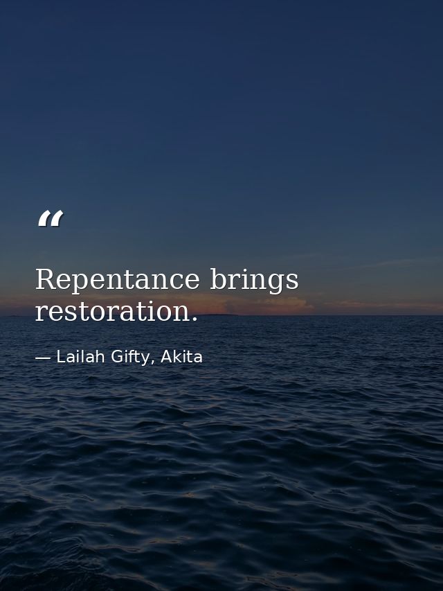 Repentance brings restoration. — Lailah Gifty, Akita