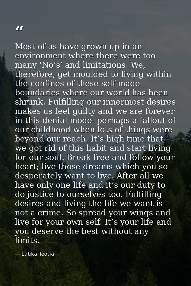 Most of us have grown up in an environment where there were too many ‘No’s’ and limitations. We, therefore, get moulded  — Latika Teotia