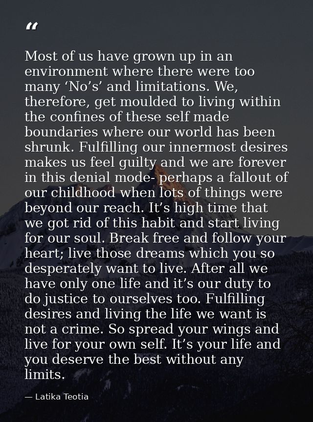 Most of us have grown up in an environment where there were too many ‘No’s’ and limitations. We, therefore, get moulded  — Latika Teotia