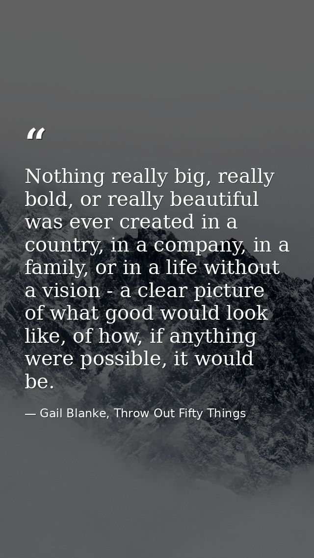 Nothing really big, really bold, or really beautiful was ever created in a country, in a company, in a family, or in a l — Gail Blanke, Throw Out Fifty Things