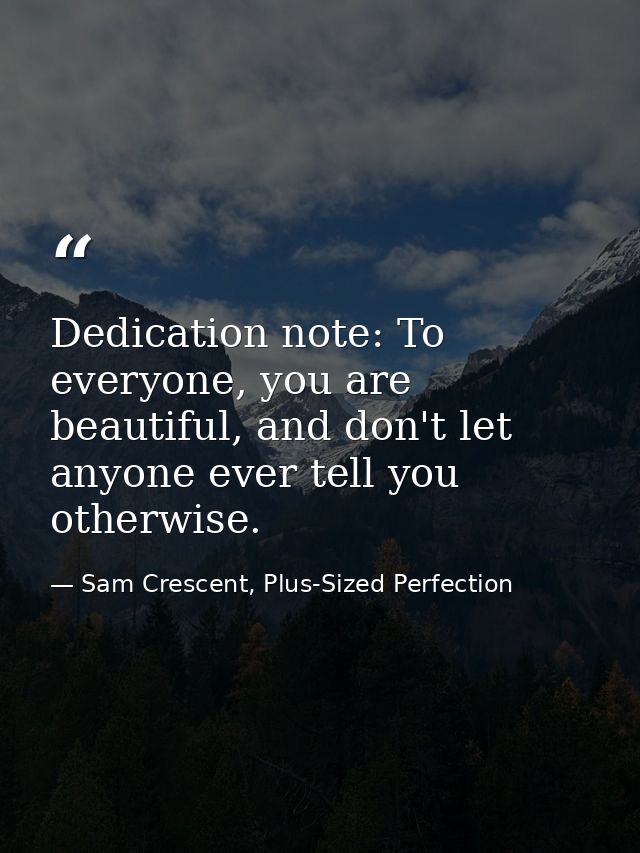 Dedication note: To everyone, you are beautiful, and don't let anyone ever tell you otherwise. — Sam Crescent, Plus-Sized Perfection