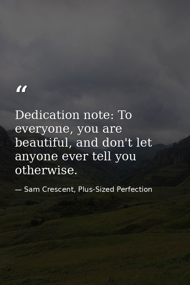 Dedication note: To everyone, you are beautiful, and don't let anyone ever tell you otherwise. — Sam Crescent, Plus-Sized Perfection