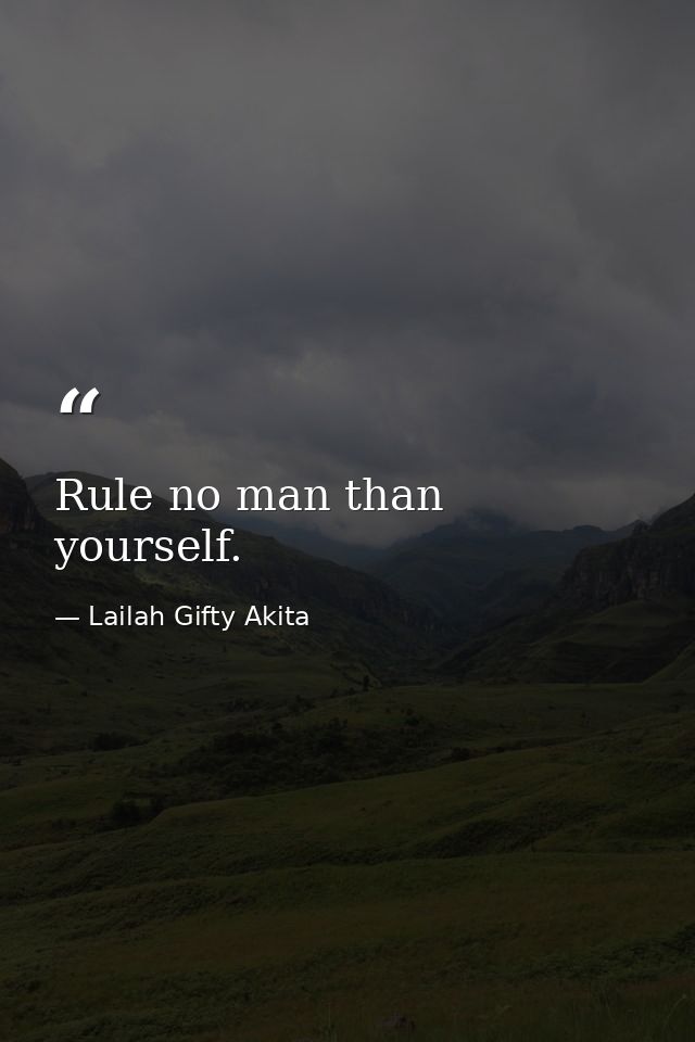 Rule no man than yourself. — Lailah Gifty Akita