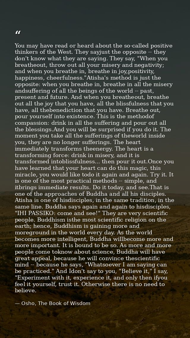 You may have read or heard about the so-called positive thinkers of the West. They sayjust the opposite -- they don't kn — Osho, The Book of Wisdom