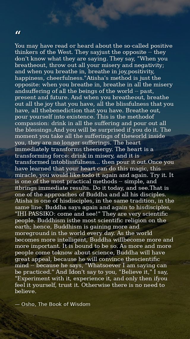 You may have read or heard about the so-called positive thinkers of the West. They sayjust the opposite -- they don't kn — Osho, The Book of Wisdom