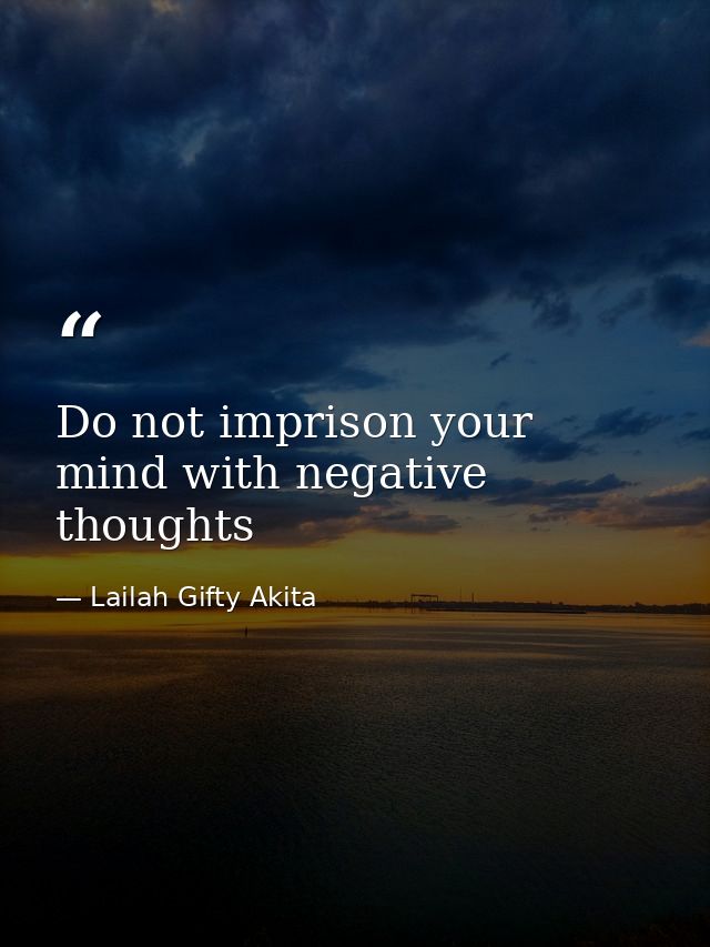Do not imprison your mind with negative thoughts — Lailah Gifty Akita