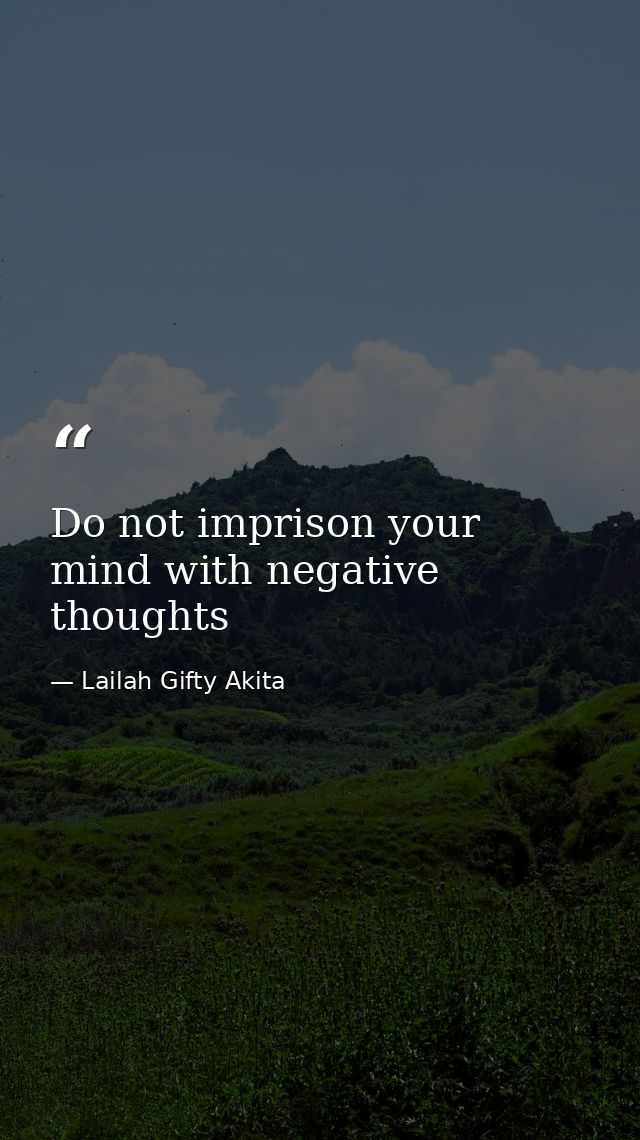 Do not imprison your mind with negative thoughts — Lailah Gifty Akita