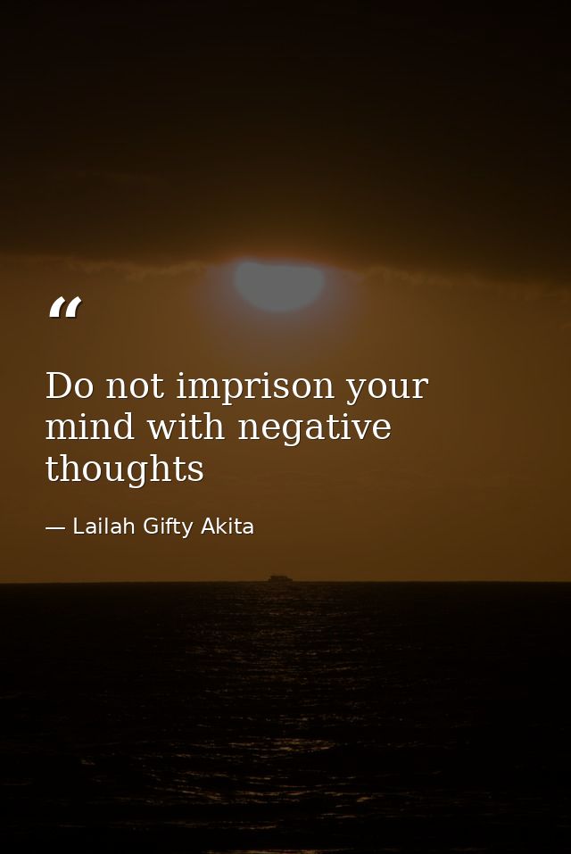 Do not imprison your mind with negative thoughts — Lailah Gifty Akita