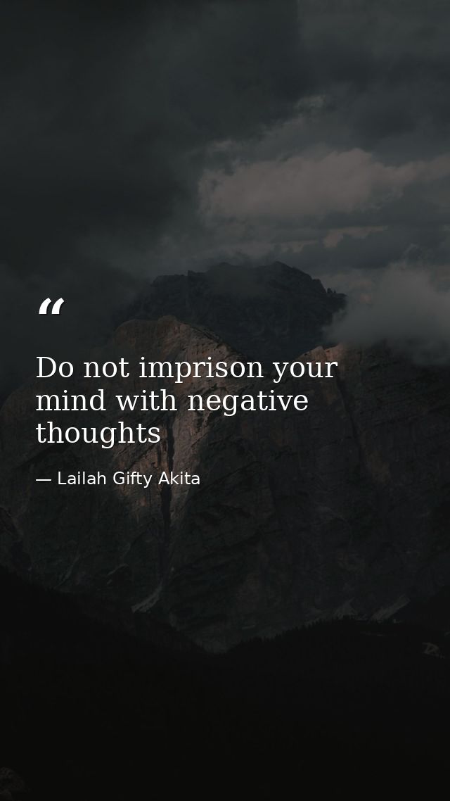 Do not imprison your mind with negative thoughts — Lailah Gifty Akita