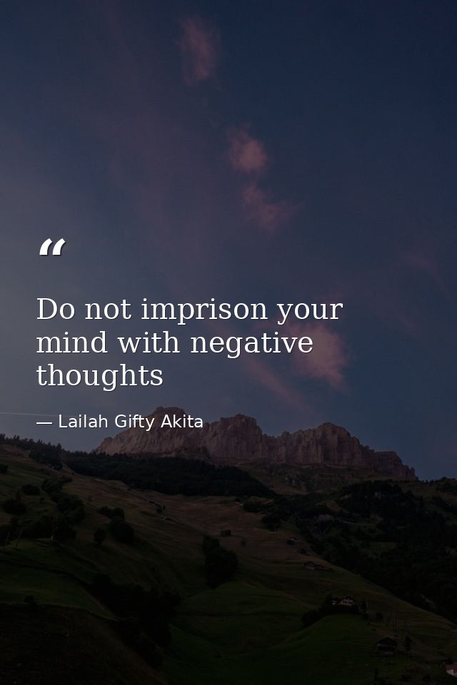 Do not imprison your mind with negative thoughts — Lailah Gifty Akita