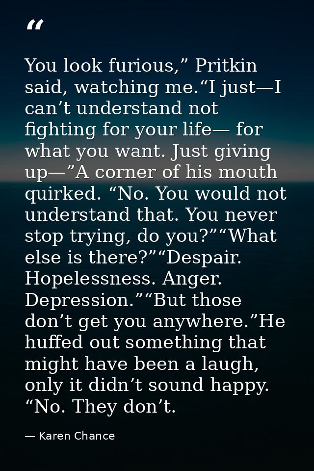 You look furious,” Pritkin said, watching me.“I just—I can’t understand not fighting for your life— for what you want. J — Karen Chance