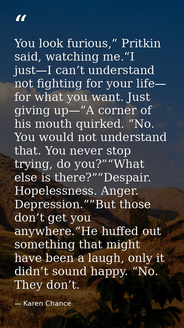 You look furious,” Pritkin said, watching me.“I just—I can’t understand not fighting for your life— for what you want. J — Karen Chance
