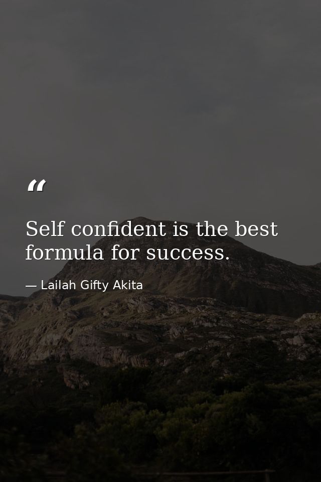 Self confident is the best formula for success. — Lailah Gifty Akita