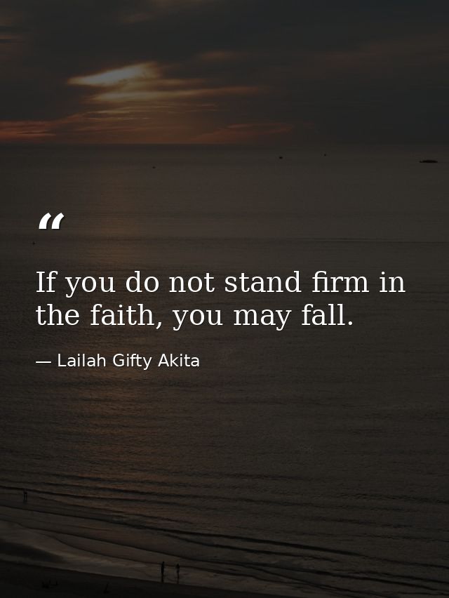 If you do not stand firm in the faith, you may fall. — Lailah Gifty Akita