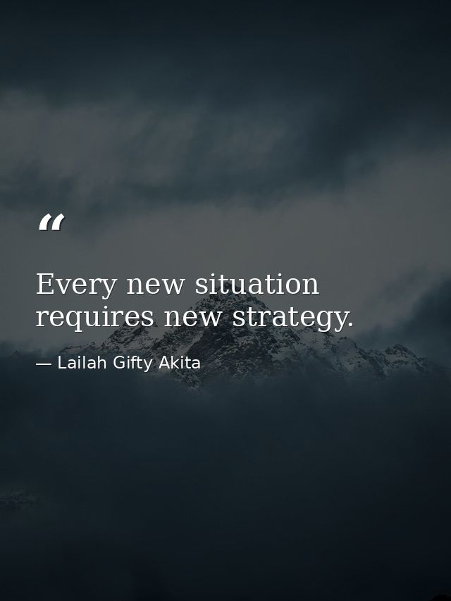 Every new situation requires new strategy. — Lailah Gifty Akita