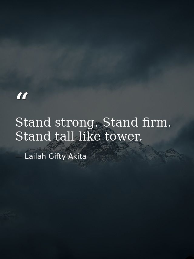 Stand strong. Stand firm. Stand tall like tower. — Lailah Gifty Akita