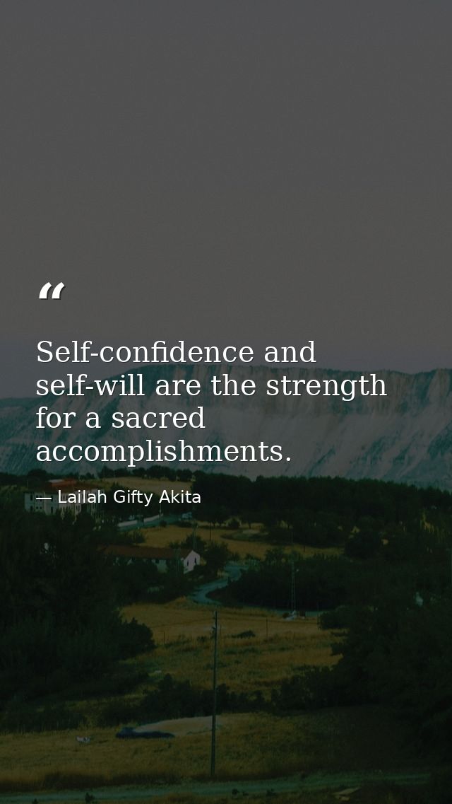 Self-confidence and self-will are the strength for a sacred accomplishments. — Lailah Gifty Akita