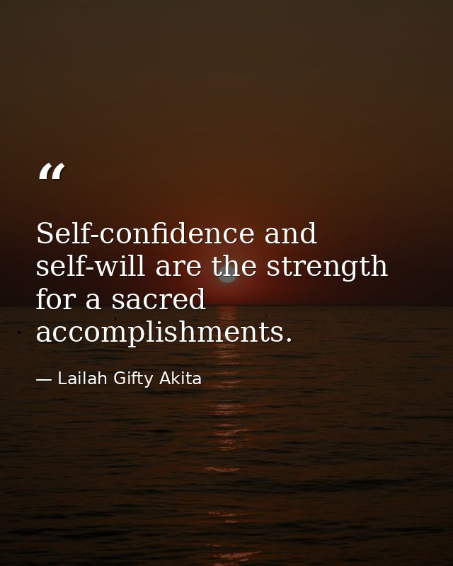 Self-confidence and self-will are the strength for a sacred accomplishments. — Lailah Gifty Akita