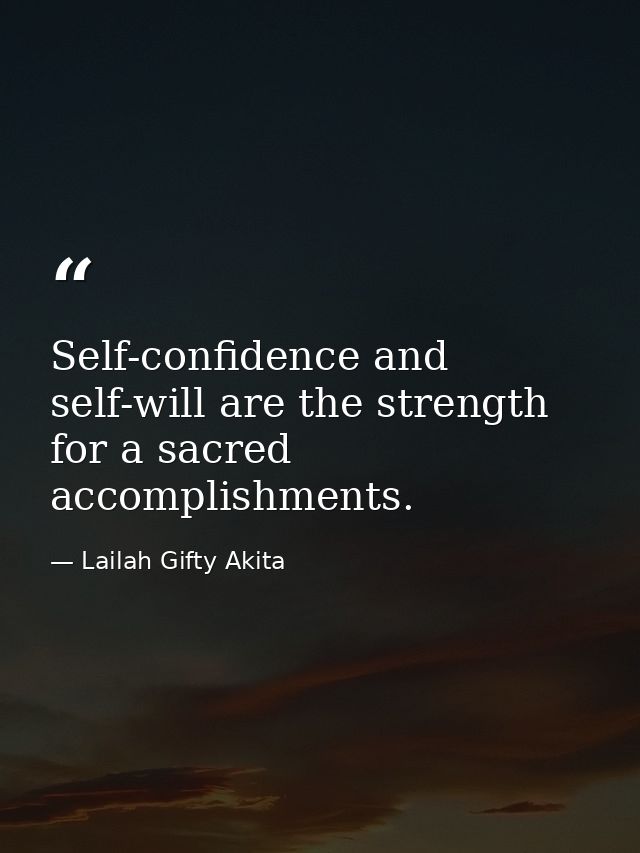 Self-confidence and self-will are the strength for a sacred accomplishments. — Lailah Gifty Akita