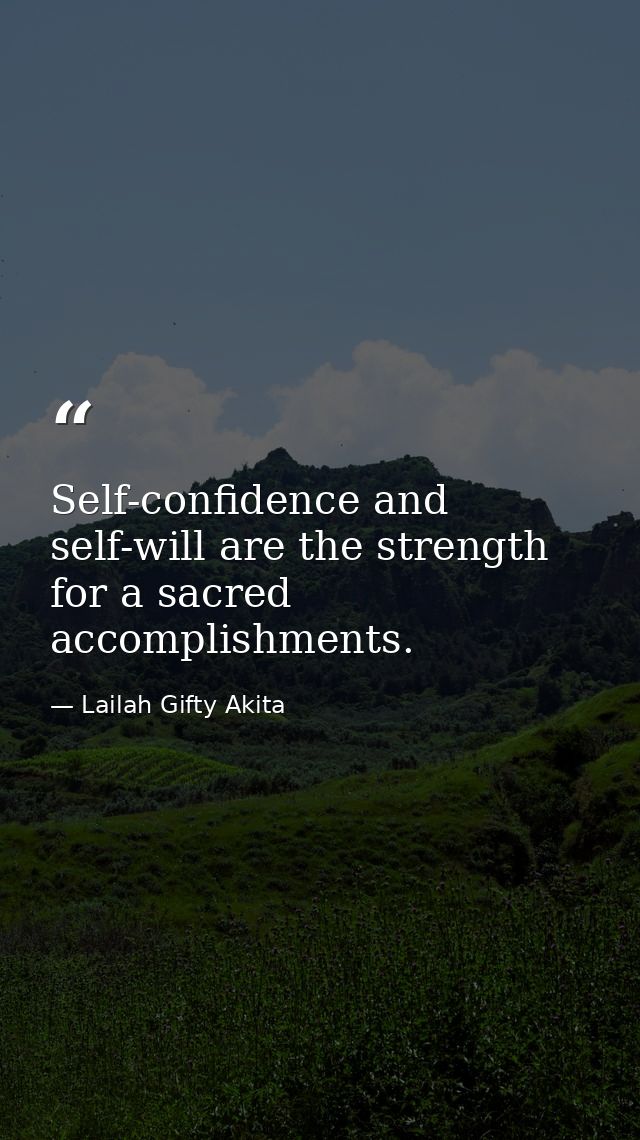 Self-confidence and self-will are the strength for a sacred accomplishments. — Lailah Gifty Akita