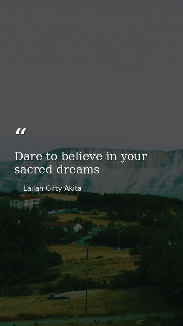 Dare to believe in your sacred dreams — Lailah Gifty Akita