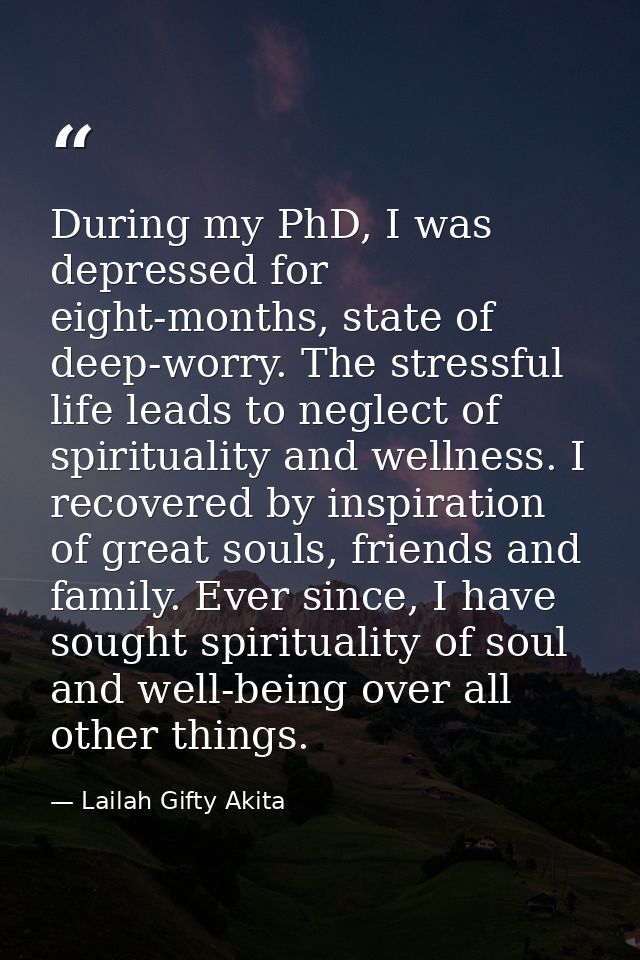 During my PhD, I was depressed for eight-months, state of deep-worry. The stressful life leads to neglect of spiritualit — Lailah Gifty Akita