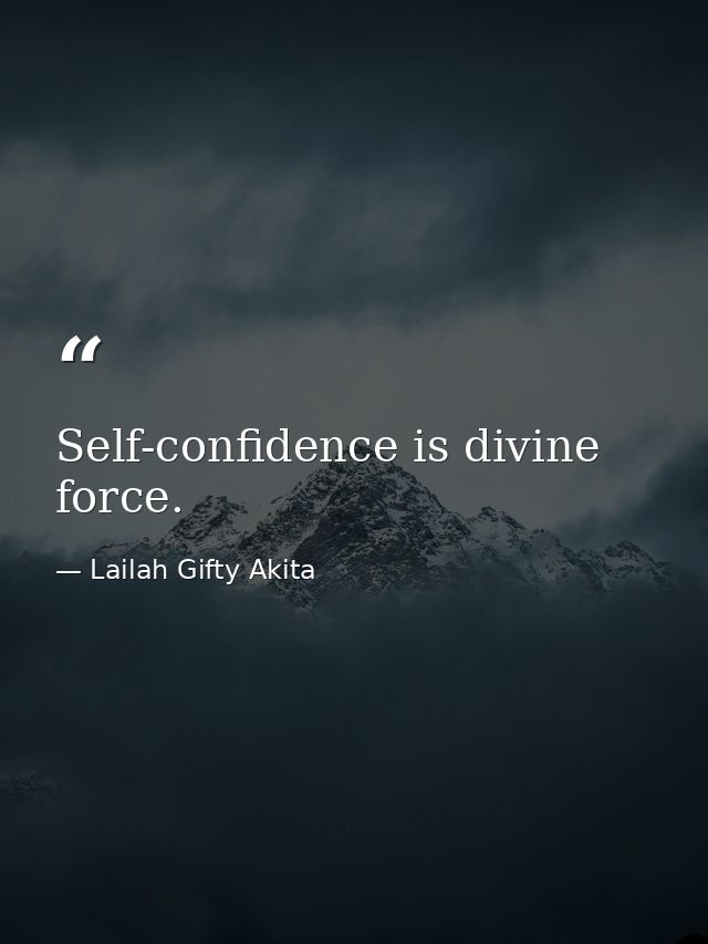Self-confidence is divine force. — Lailah Gifty Akita