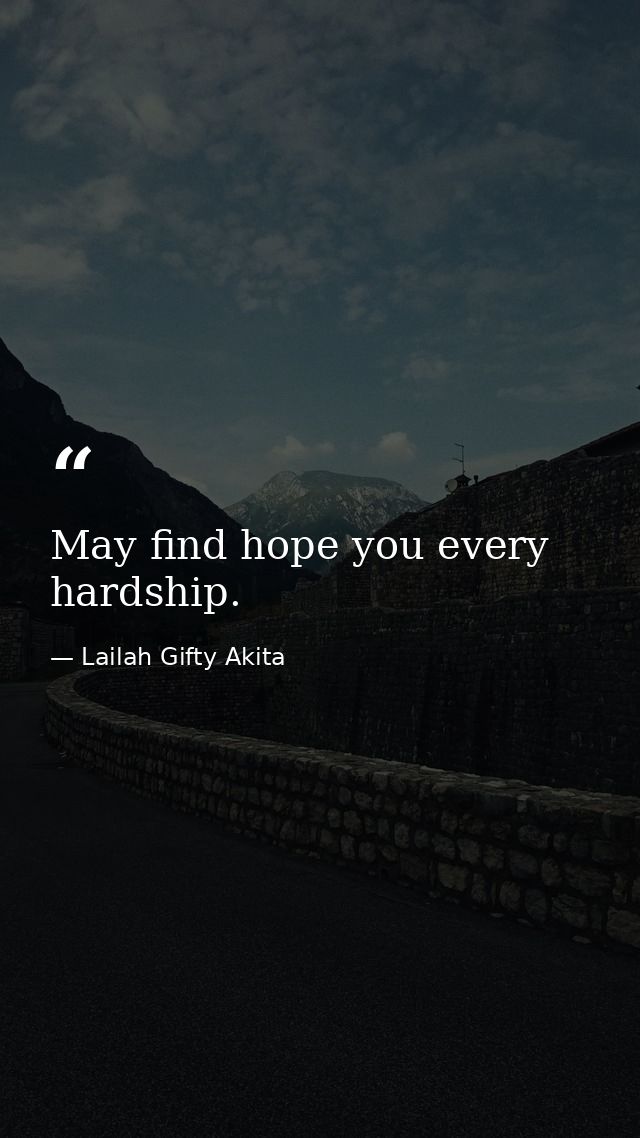 May find hope you every hardship. — Lailah Gifty Akita
