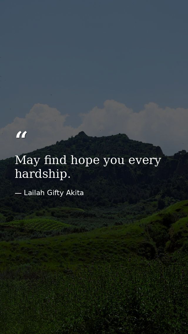May find hope you every hardship. — Lailah Gifty Akita