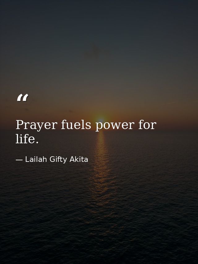 Prayer fuels power for life. — Lailah Gifty Akita