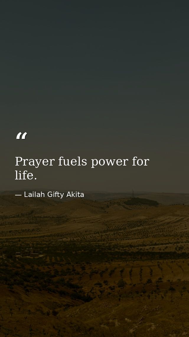 Prayer fuels power for life. — Lailah Gifty Akita