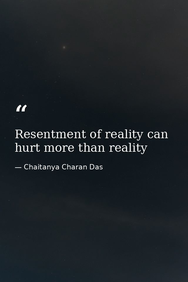 Resentment of reality can hurt more than reality — Chaitanya Charan Das
