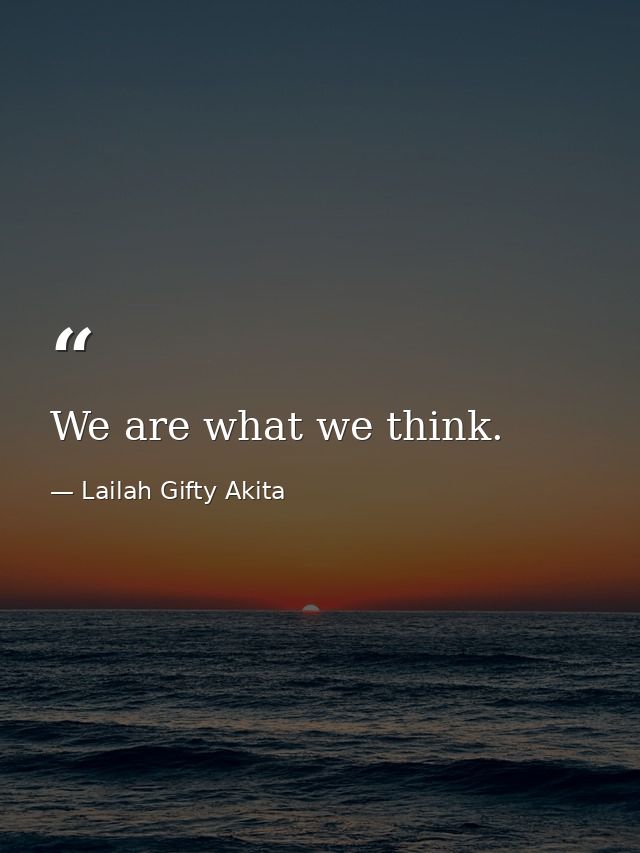 We are what we think. — Lailah Gifty Akita