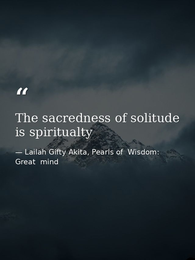 The sacredness of solitude is spiritualty — Lailah Gifty Akita, Pearls of  Wisdom: Great  mind