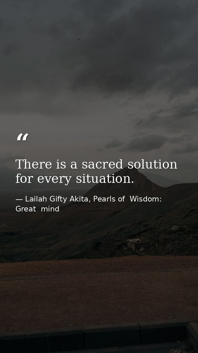 There is a sacred solution for every situation. — Lailah Gifty Akita, Pearls of  Wisdom: Great  mind