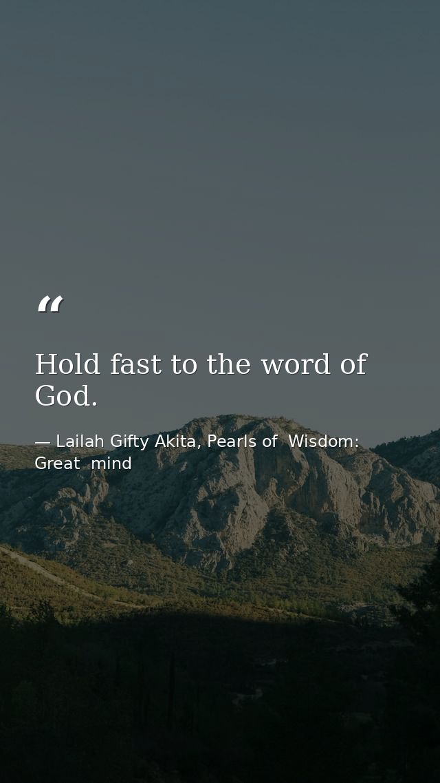 Hold fast to the word of God. — Lailah Gifty Akita, Pearls of  Wisdom: Great  mind