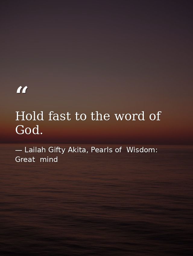 Hold fast to the word of God. — Lailah Gifty Akita, Pearls of  Wisdom: Great  mind